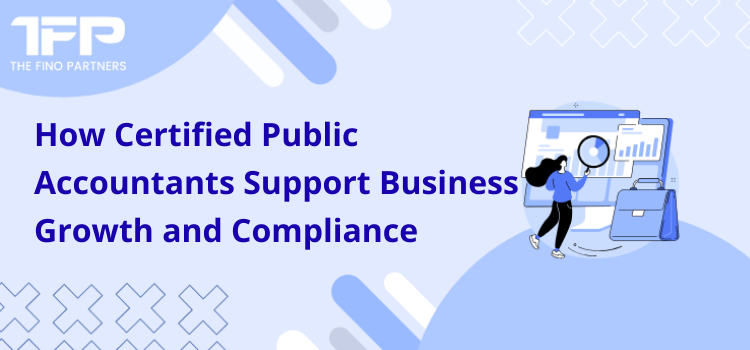 How Certified Public Accountants Support Business Growth and Compliance